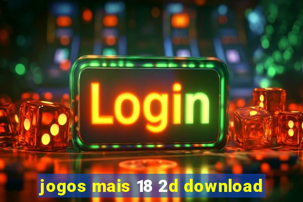 jogos mais 18 2d download